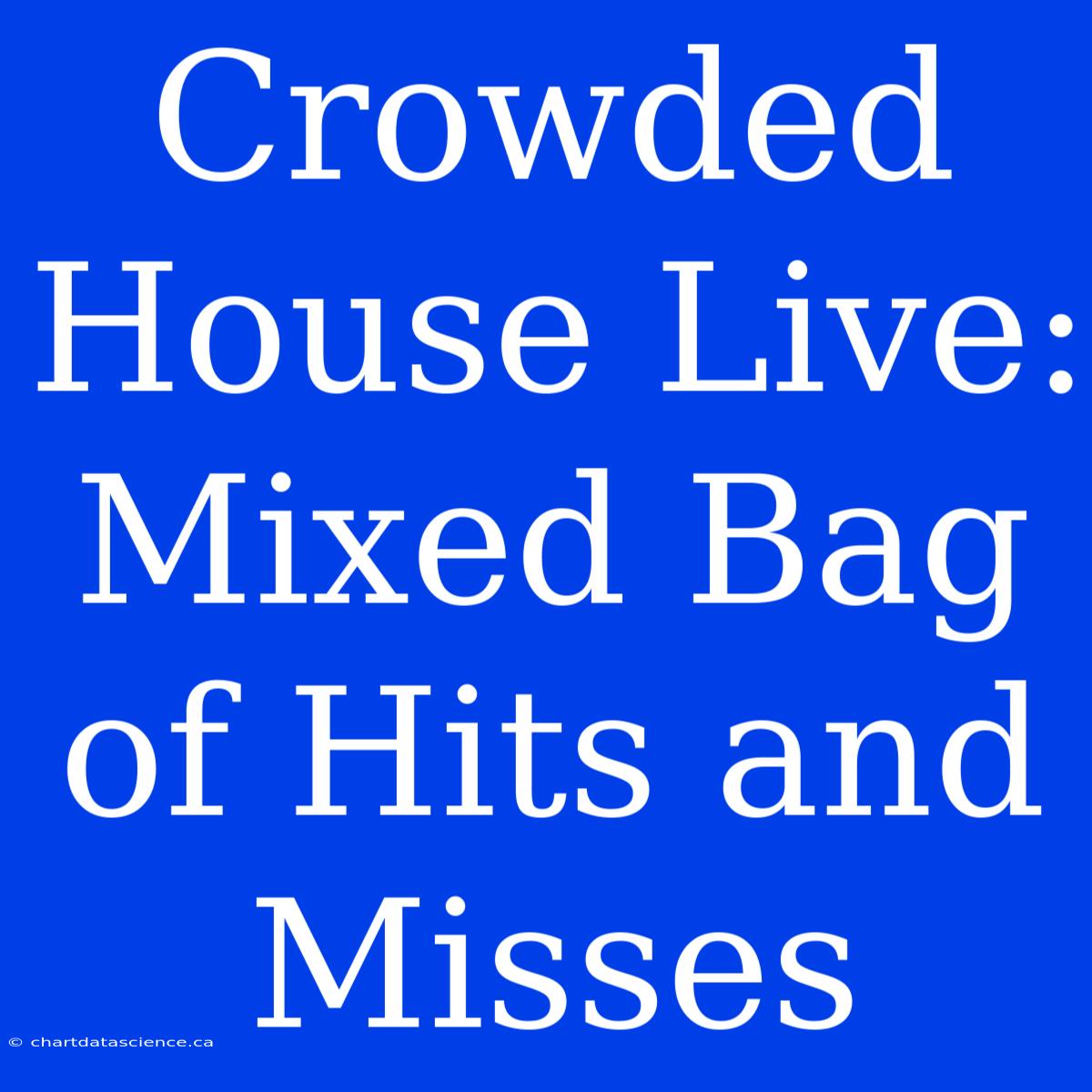 Crowded House Live: Mixed Bag Of Hits And Misses