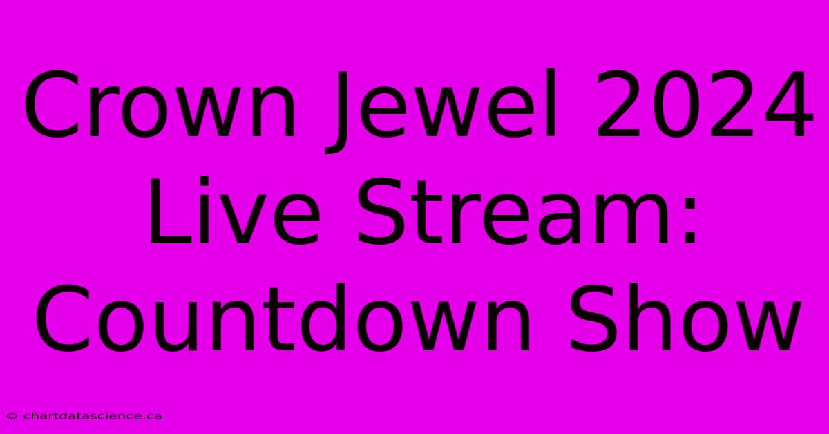 Crown Jewel 2024 Live Stream: Countdown Show