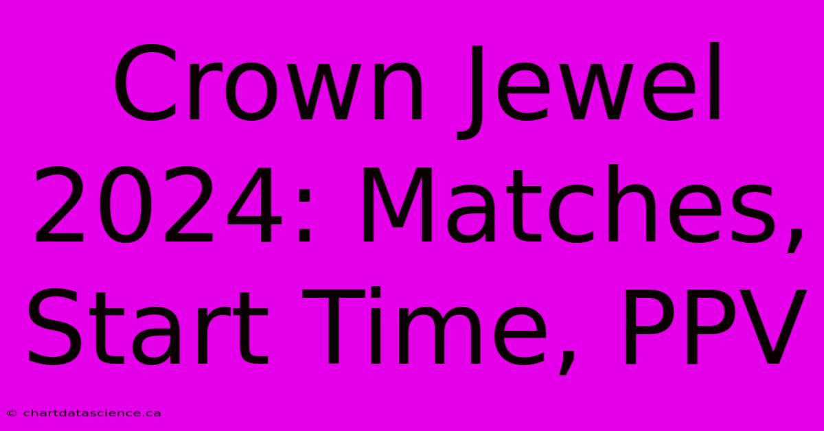 Crown Jewel 2024: Matches, Start Time, PPV