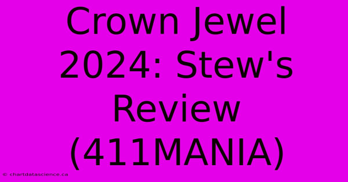 Crown Jewel 2024: Stew's Review (411MANIA)