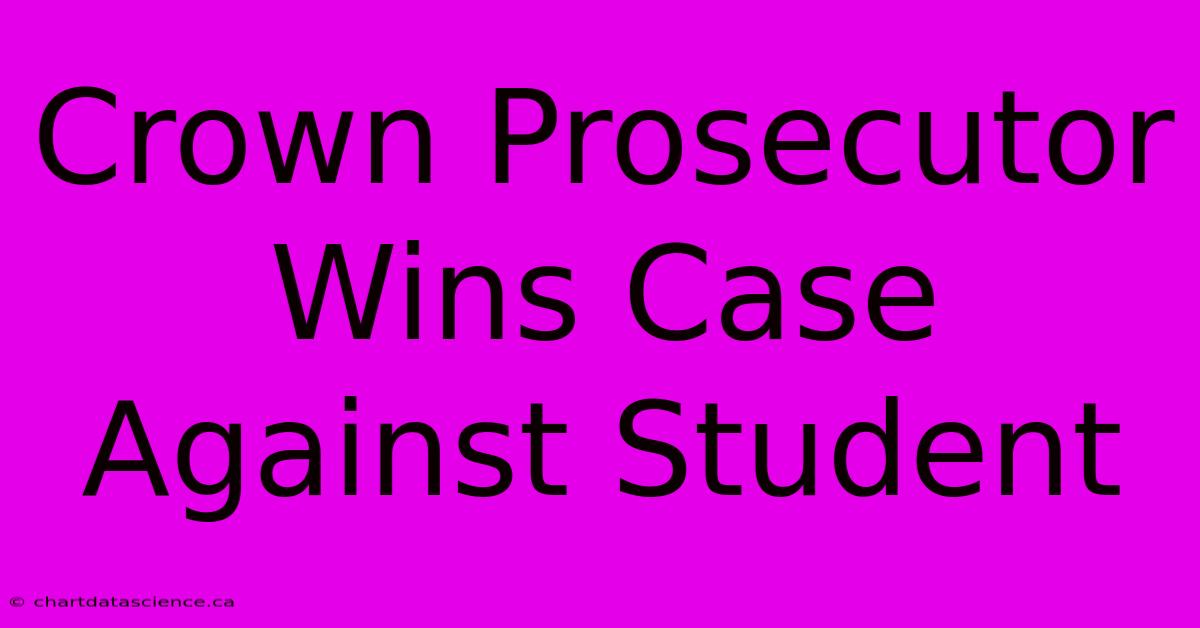 Crown Prosecutor Wins Case Against Student