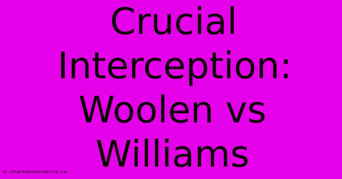 Crucial Interception: Woolen Vs Williams