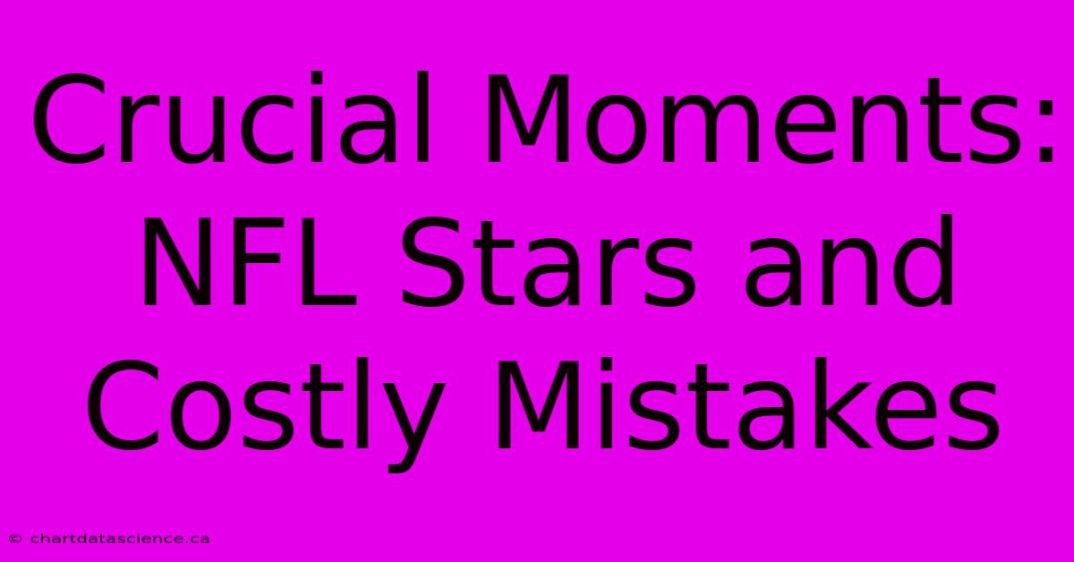 Crucial Moments: NFL Stars And Costly Mistakes