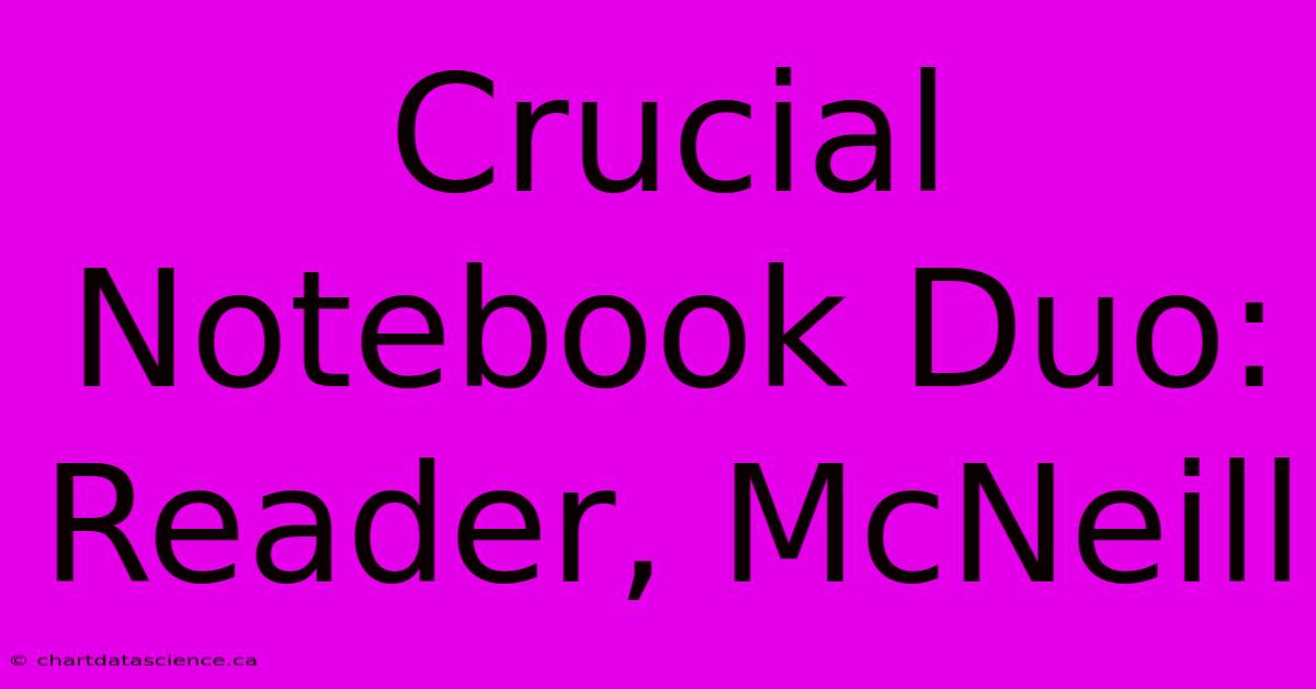 Crucial Notebook Duo: Reader, McNeill