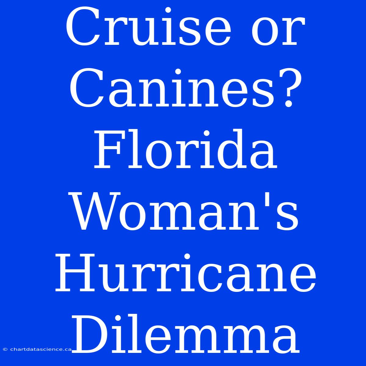 Cruise Or Canines? Florida Woman's Hurricane Dilemma