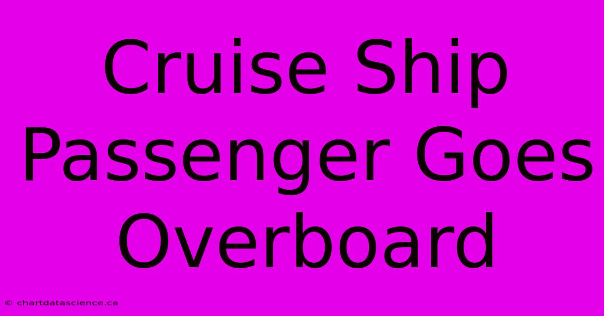 Cruise Ship Passenger Goes Overboard