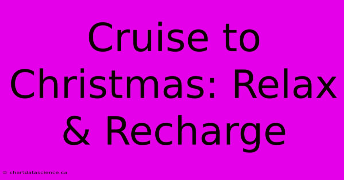 Cruise To Christmas: Relax & Recharge 