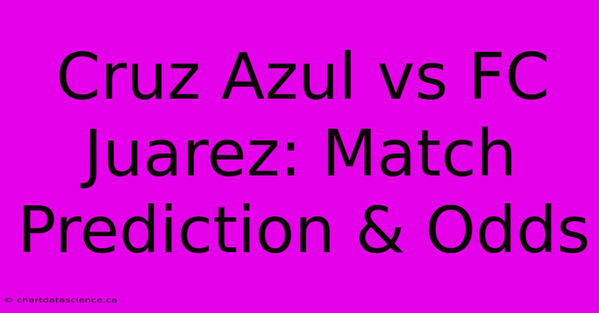 Cruz Azul Vs FC Juarez: Match Prediction & Odds