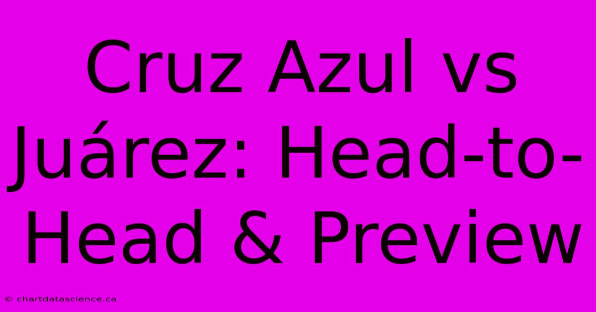 Cruz Azul Vs Juárez: Head-to-Head & Preview 