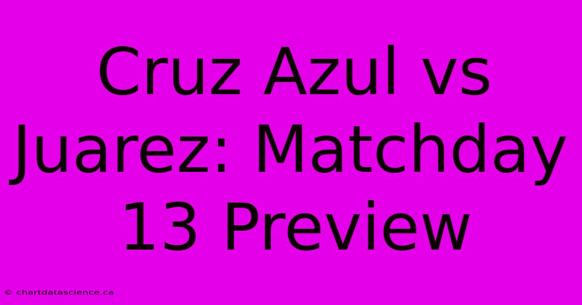 Cruz Azul Vs Juarez: Matchday 13 Preview