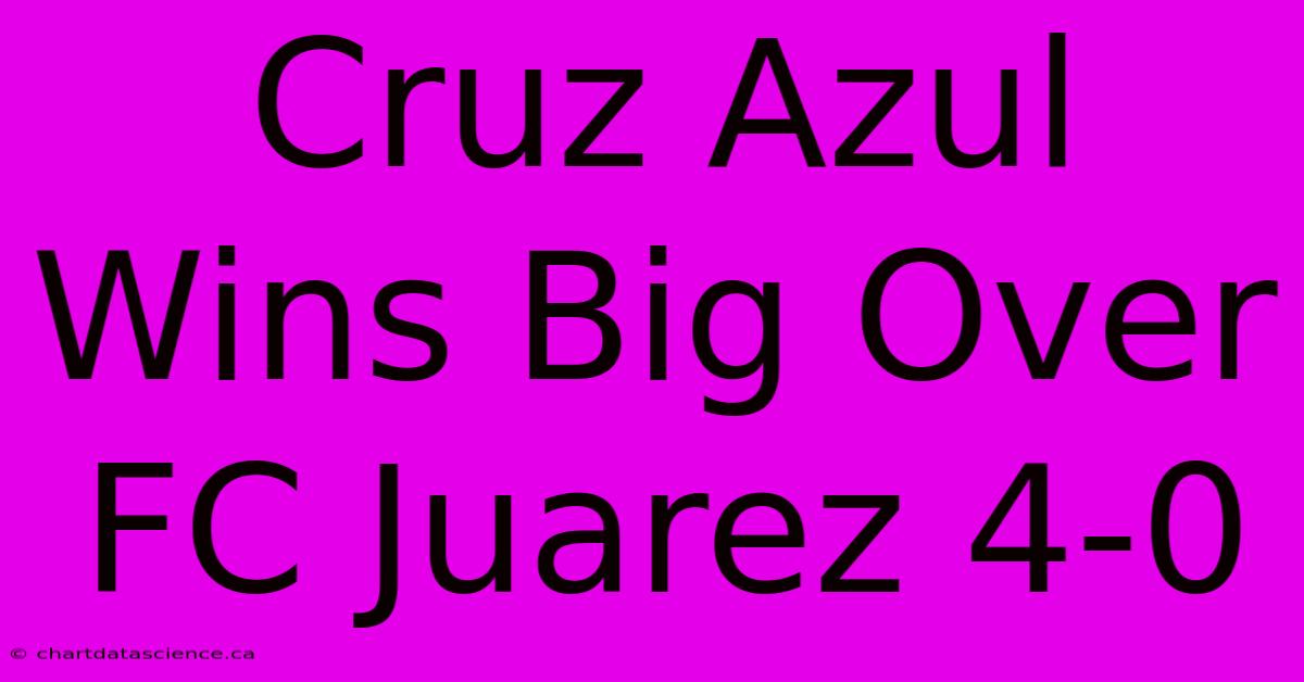 Cruz Azul Wins Big Over FC Juarez 4-0