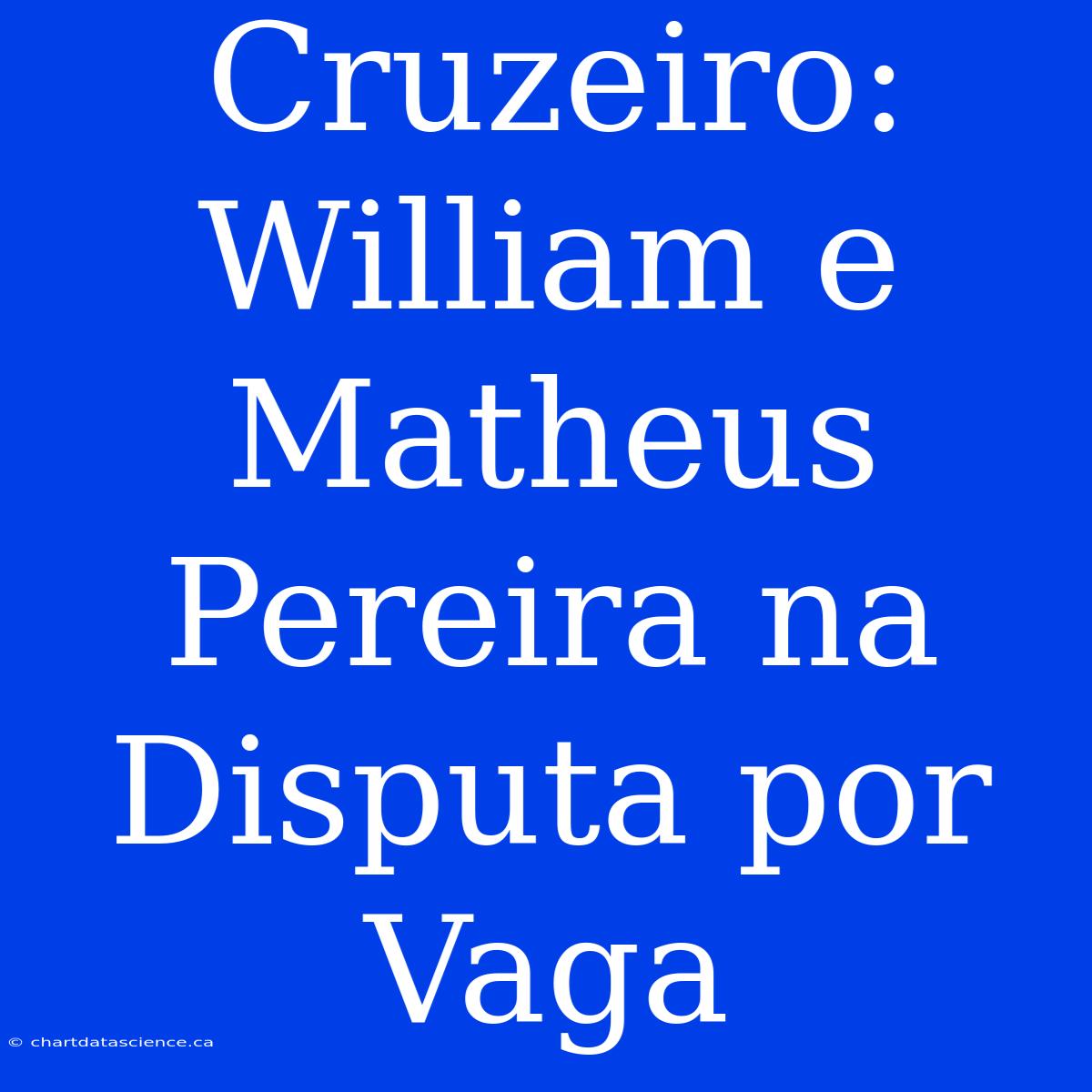 Cruzeiro: William E Matheus Pereira Na Disputa Por Vaga