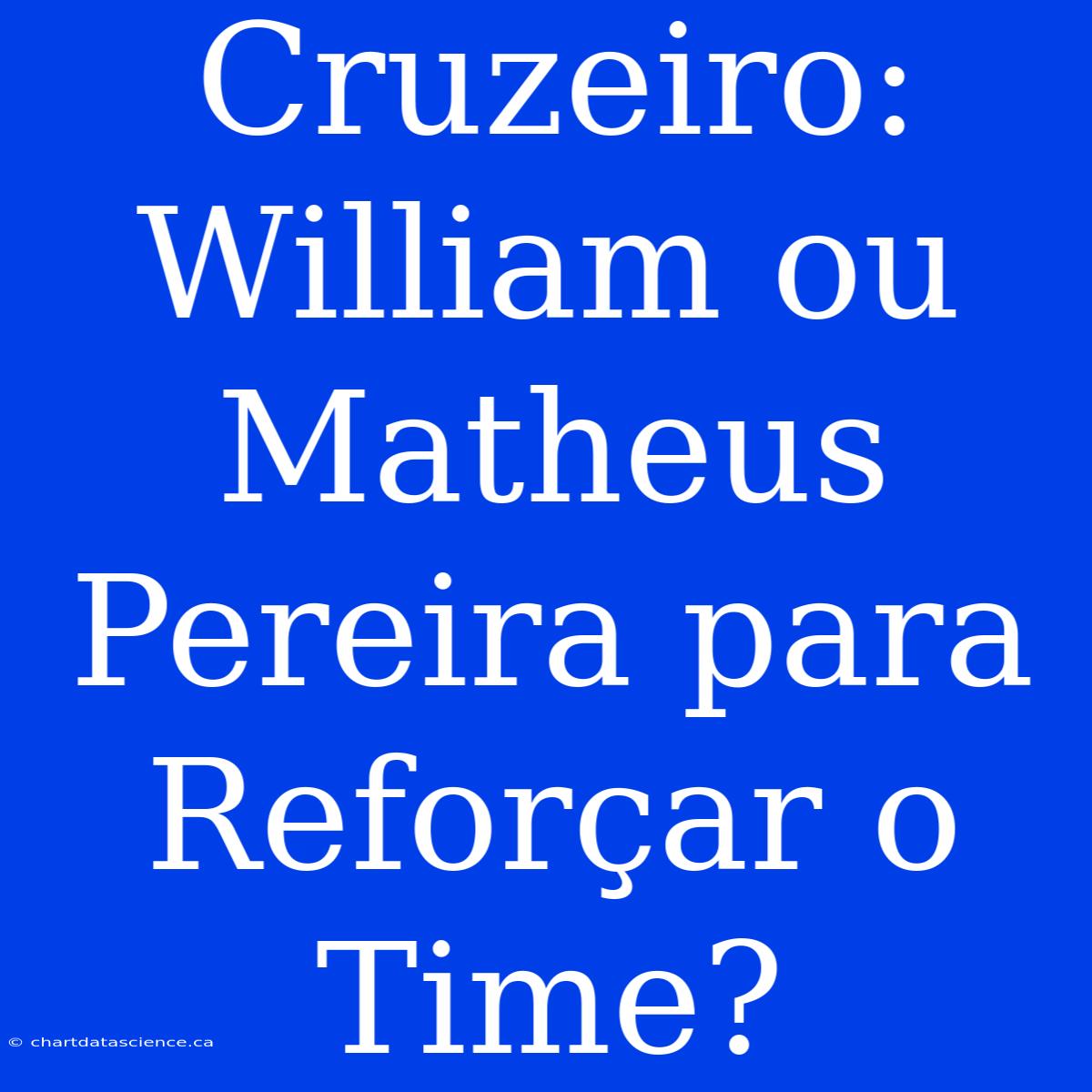 Cruzeiro: William Ou Matheus Pereira Para Reforçar O Time?