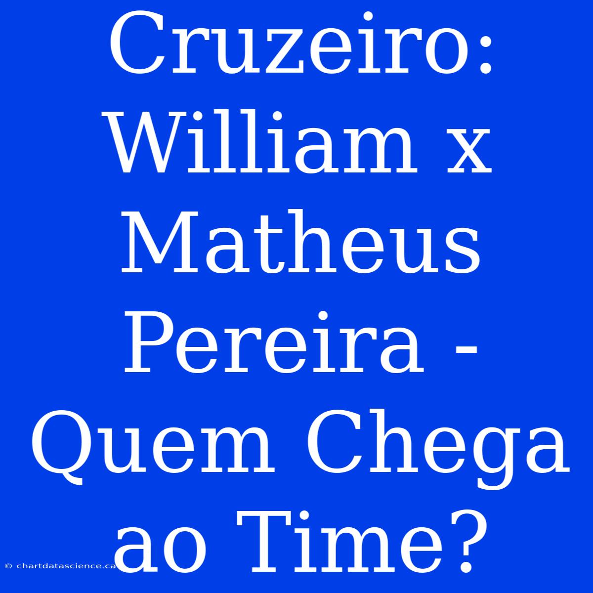 Cruzeiro:  William X Matheus Pereira - Quem Chega Ao Time?