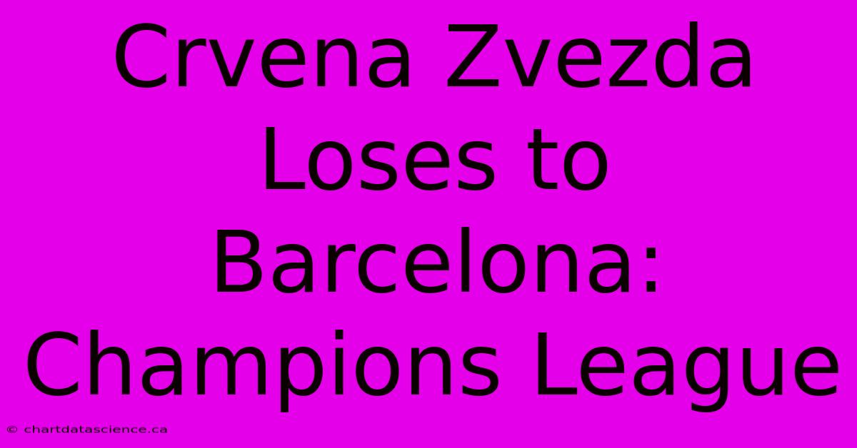 Crvena Zvezda Loses To Barcelona: Champions League