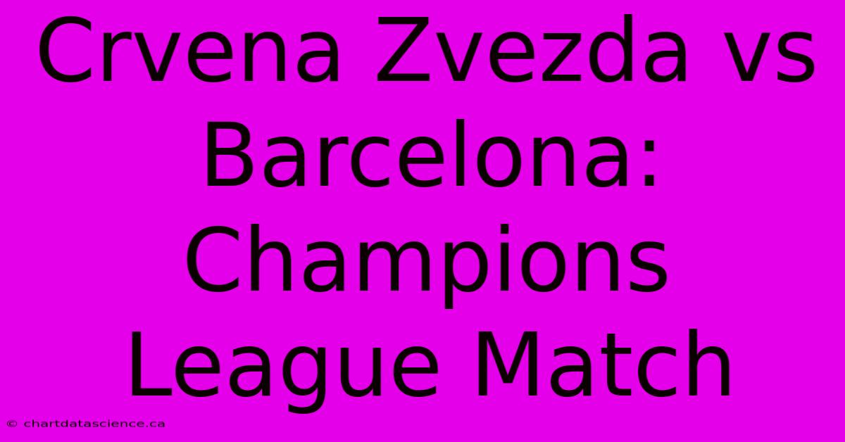 Crvena Zvezda Vs Barcelona: Champions League Match