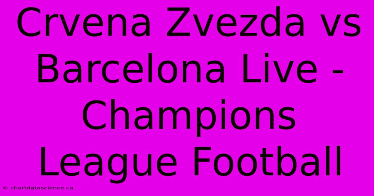 Crvena Zvezda Vs Barcelona Live - Champions League Football