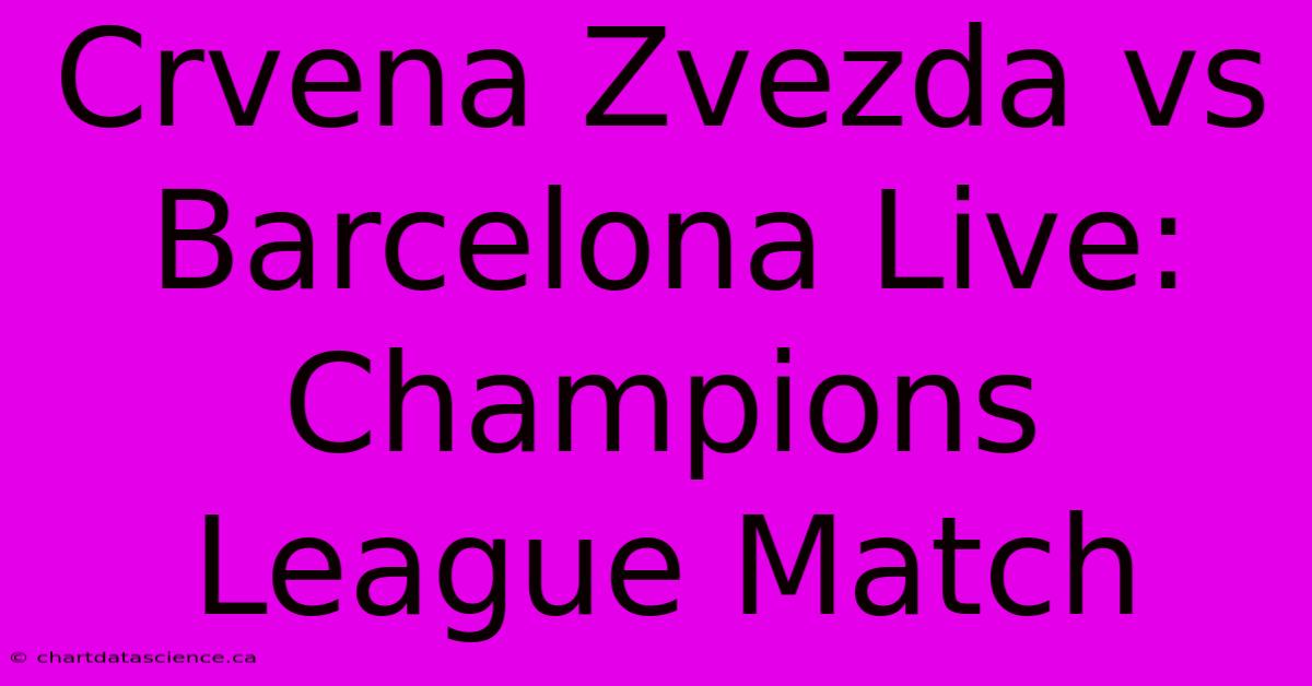 Crvena Zvezda Vs Barcelona Live: Champions League Match