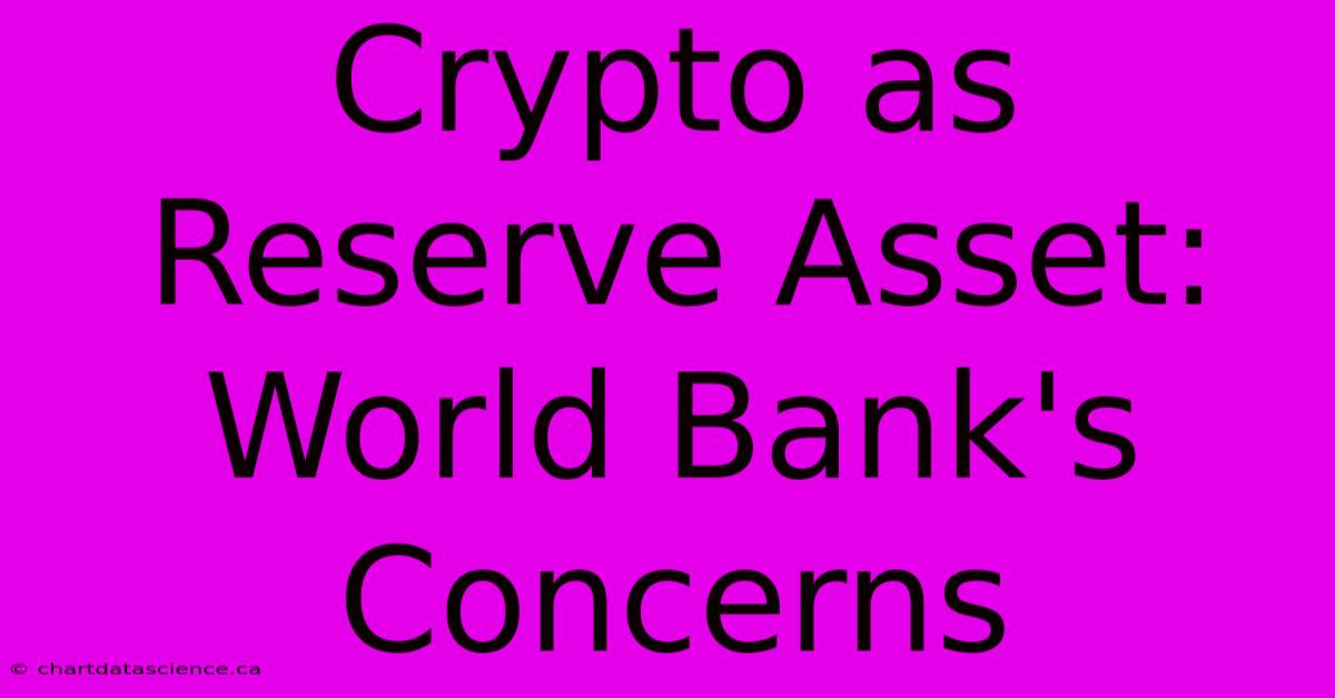 Crypto As Reserve Asset: World Bank's Concerns