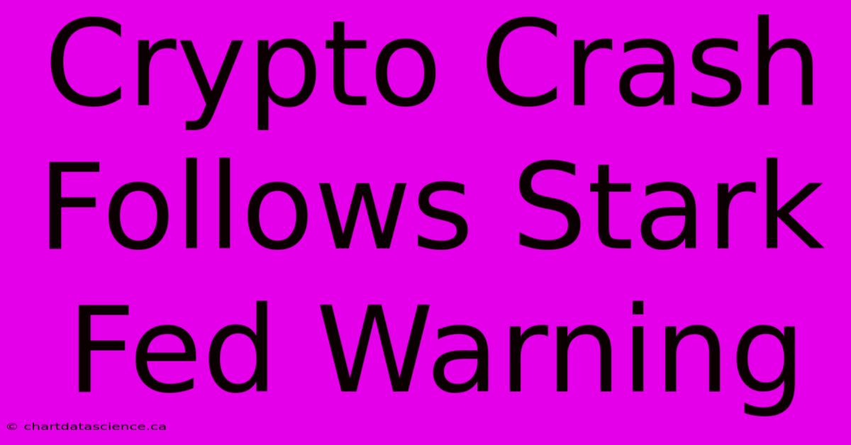 Crypto Crash Follows Stark Fed Warning