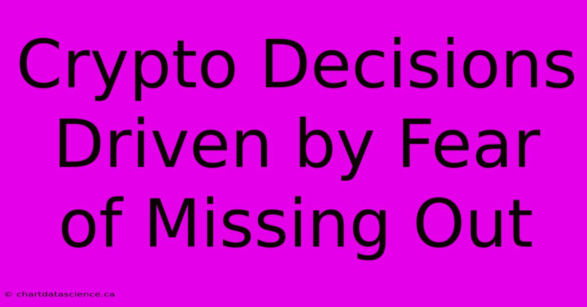 Crypto Decisions Driven By Fear Of Missing Out