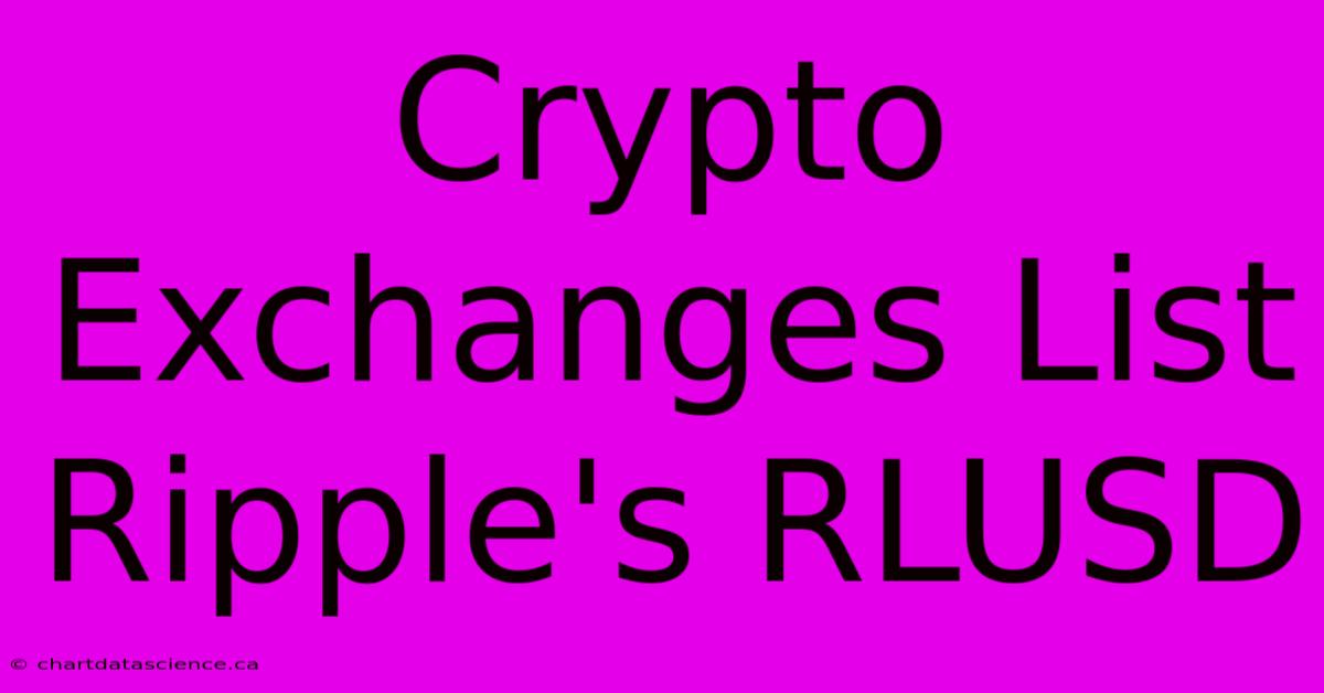 Crypto Exchanges List Ripple's RLUSD