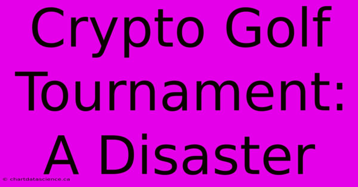 Crypto Golf Tournament: A Disaster