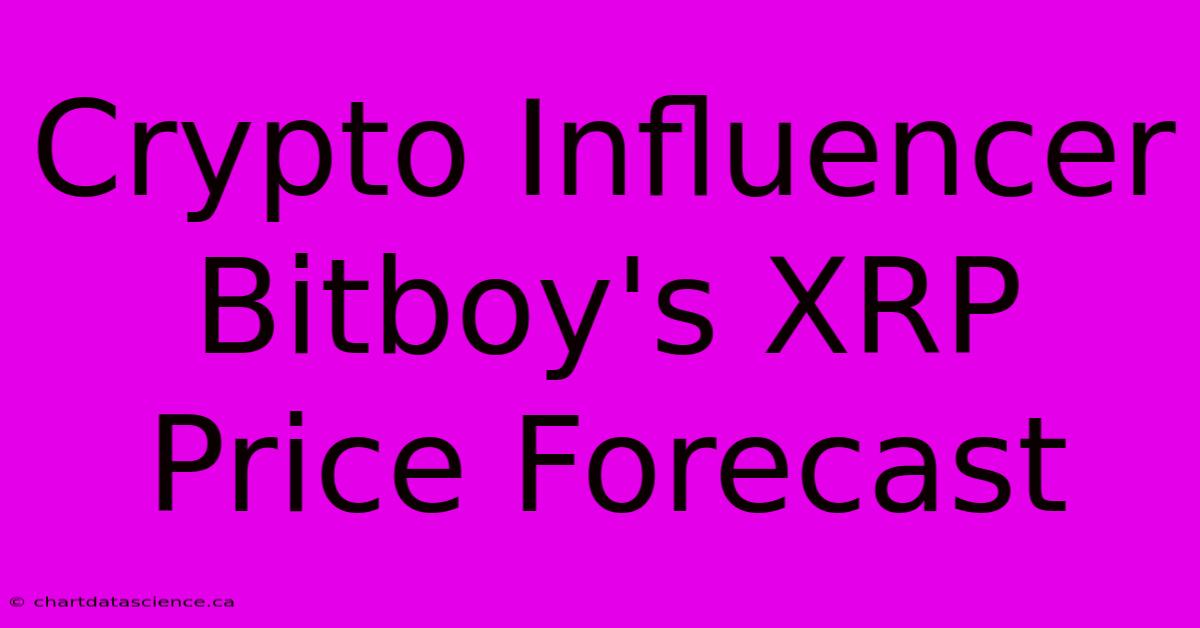 Crypto Influencer Bitboy's XRP Price Forecast