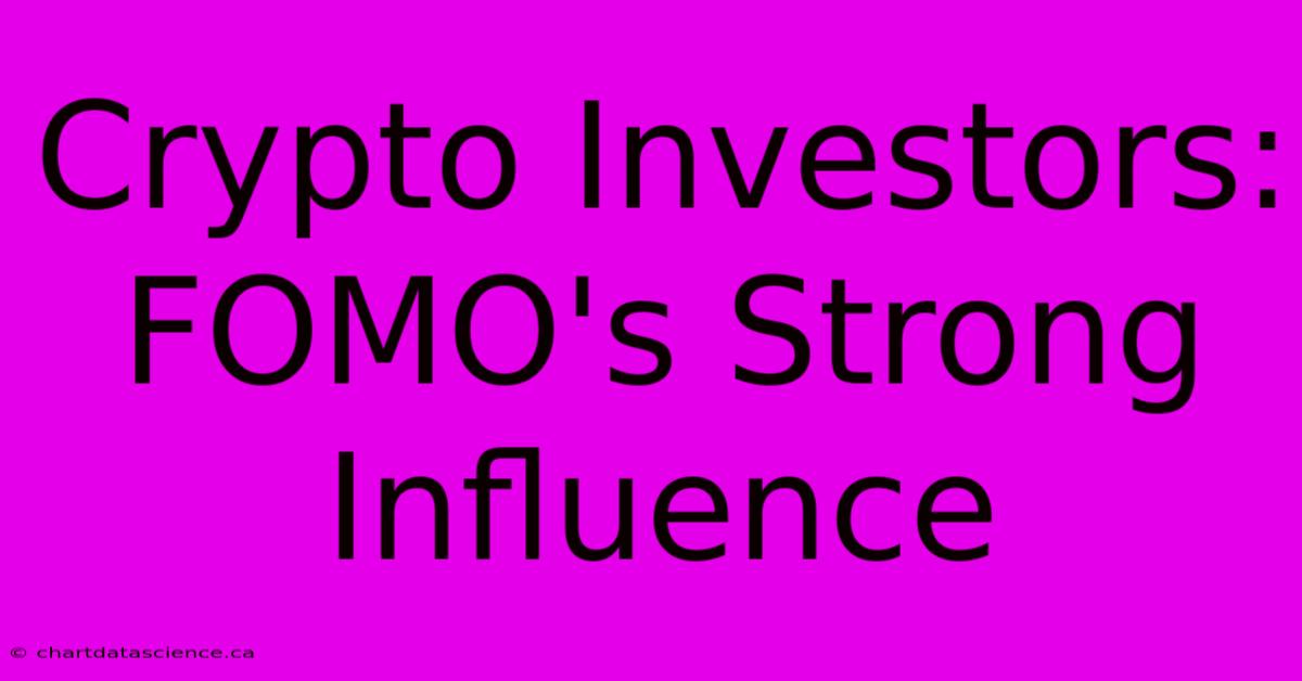 Crypto Investors: FOMO's Strong Influence