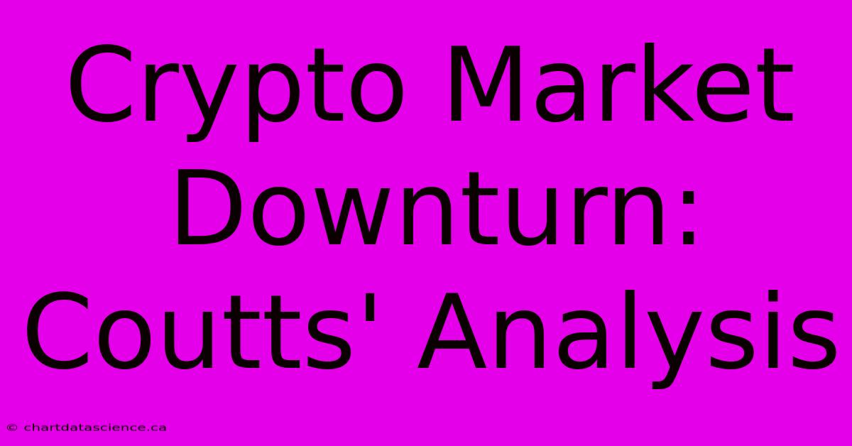 Crypto Market Downturn:  Coutts' Analysis