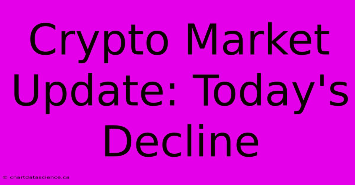 Crypto Market Update: Today's Decline