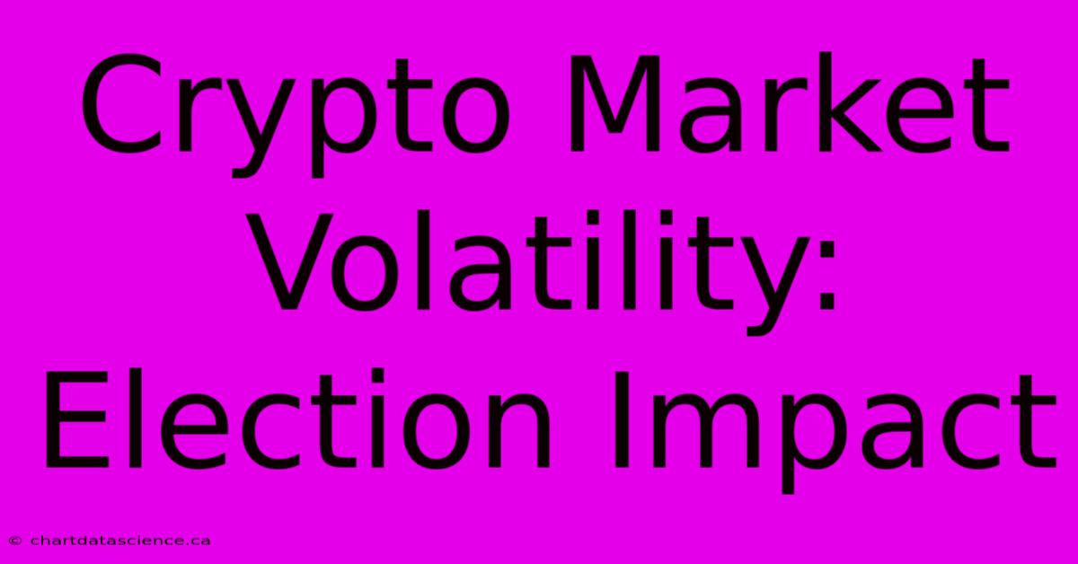 Crypto Market Volatility: Election Impact