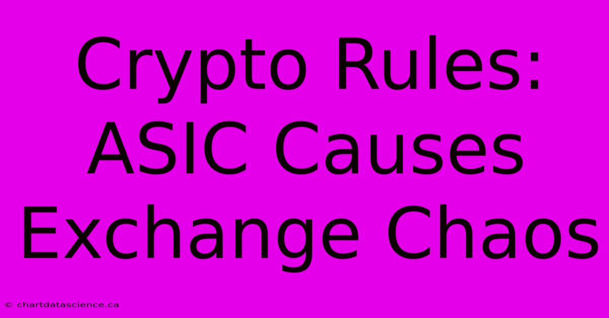 Crypto Rules: ASIC Causes Exchange Chaos