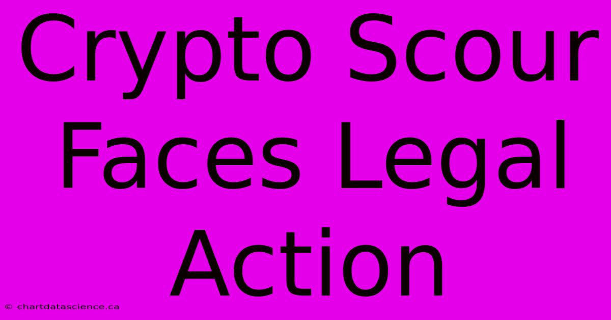 Crypto Scour Faces Legal Action