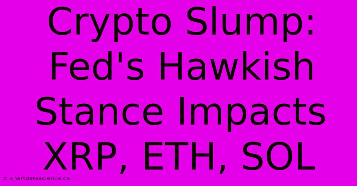 Crypto Slump: Fed's Hawkish Stance Impacts XRP, ETH, SOL