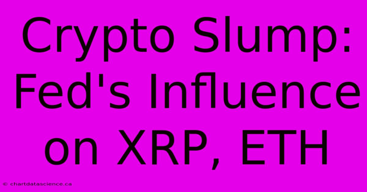 Crypto Slump:  Fed's Influence On XRP, ETH