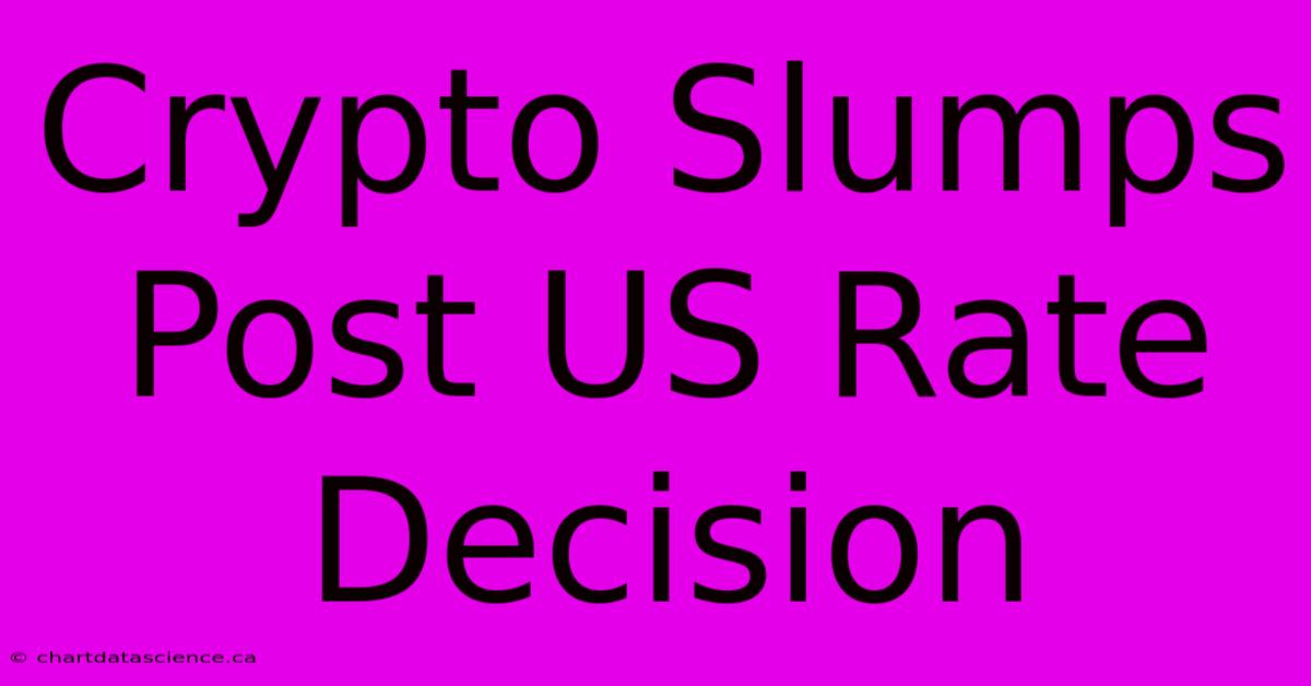 Crypto Slumps Post US Rate Decision