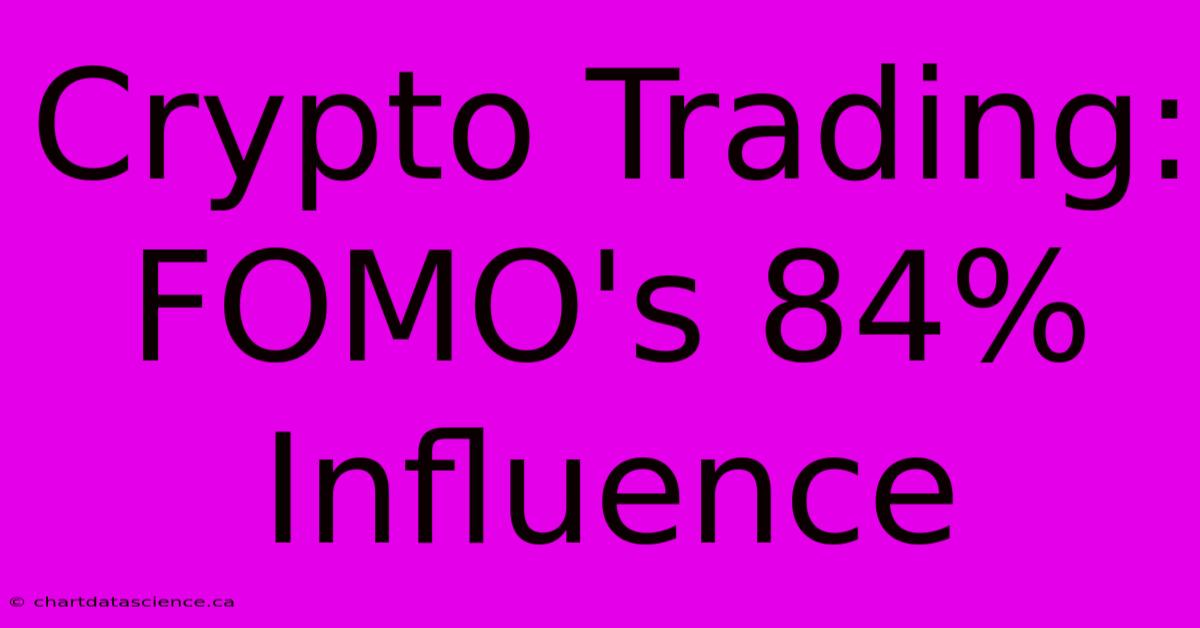 Crypto Trading: FOMO's 84% Influence