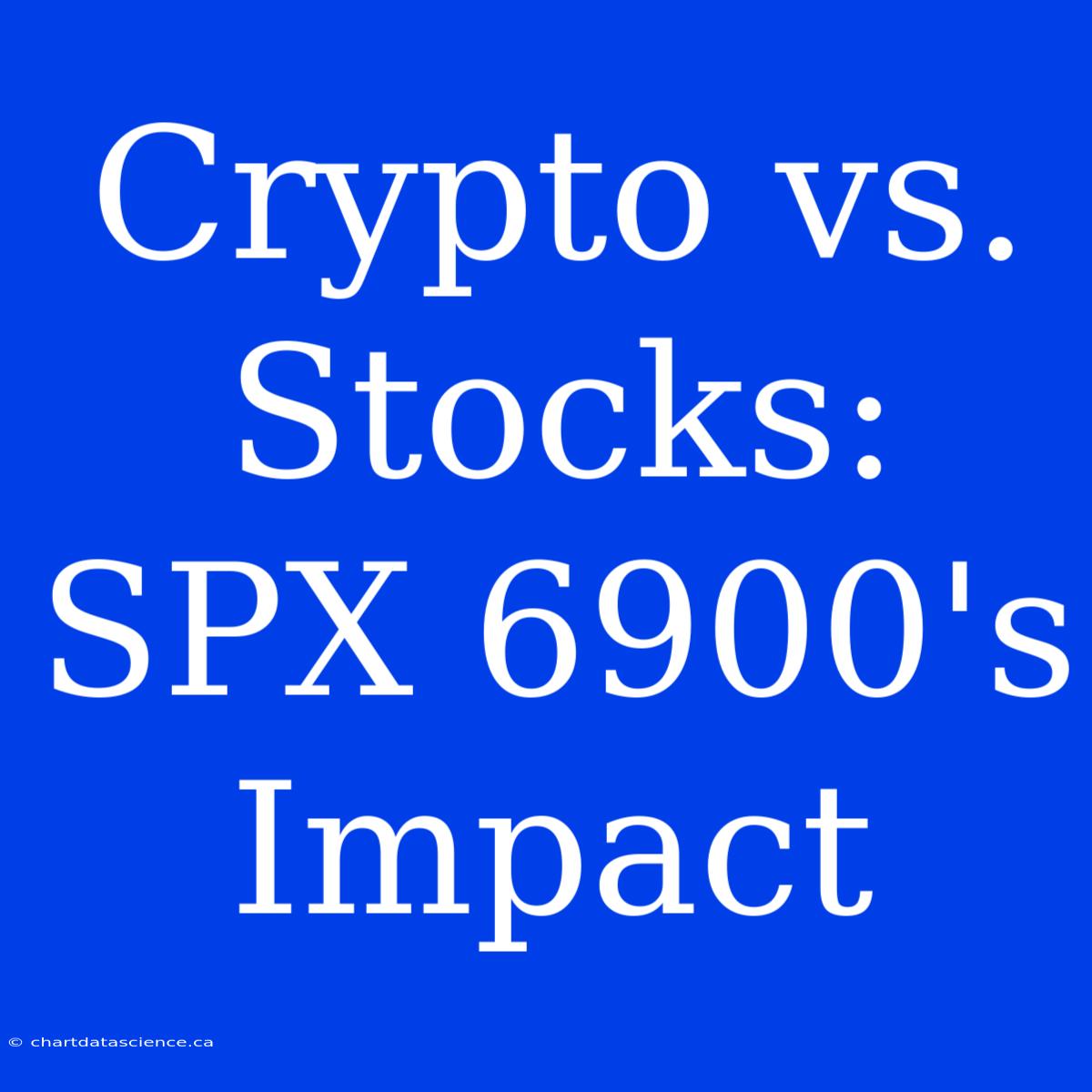 Crypto Vs. Stocks: SPX 6900's Impact