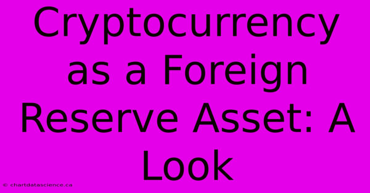 Cryptocurrency As A Foreign Reserve Asset: A Look