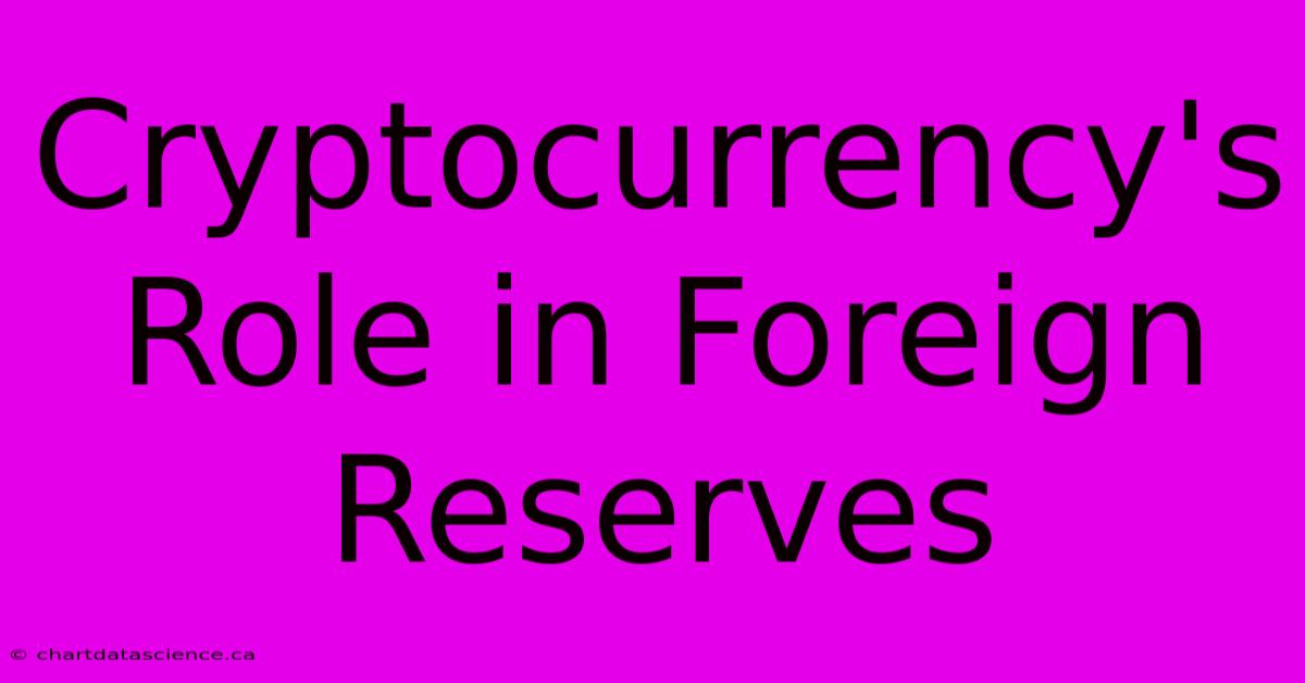 Cryptocurrency's Role In Foreign Reserves