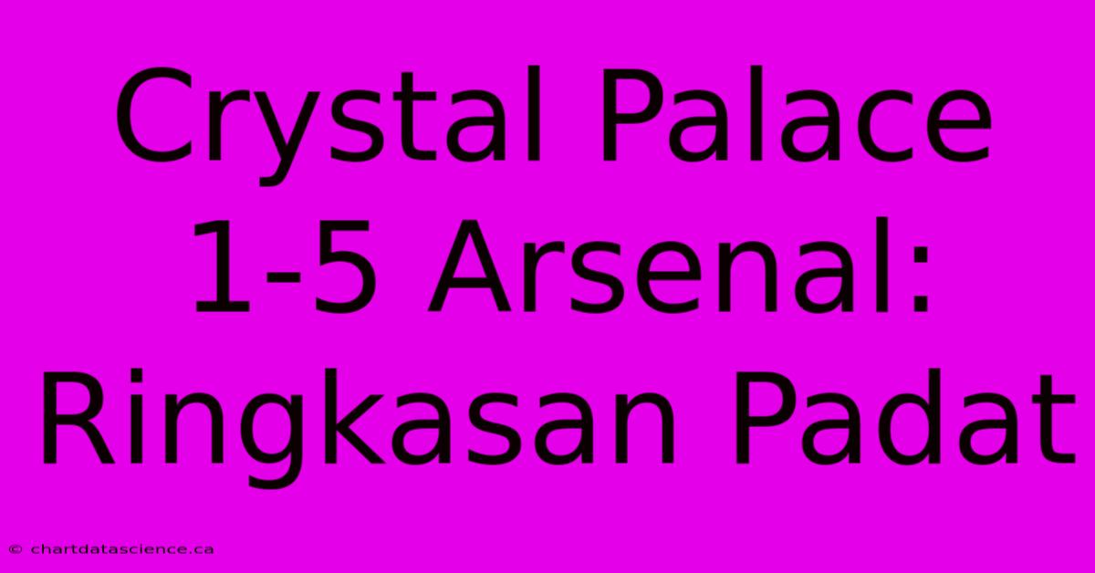 Crystal Palace 1-5 Arsenal: Ringkasan Padat