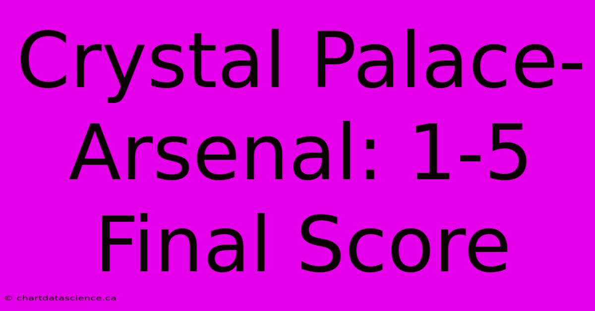 Crystal Palace-Arsenal: 1-5 Final Score