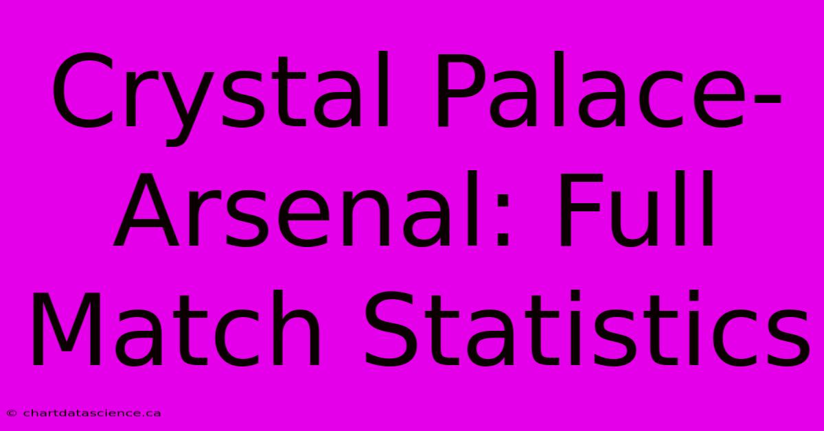 Crystal Palace-Arsenal: Full Match Statistics