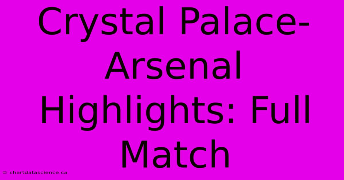 Crystal Palace-Arsenal Highlights: Full Match