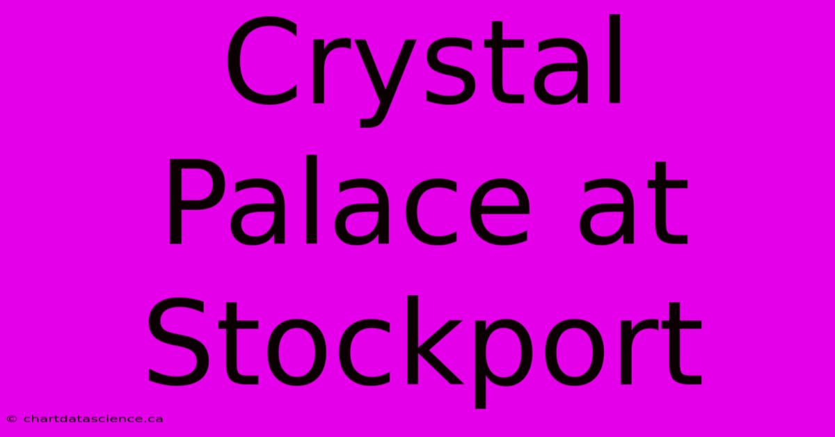 Crystal Palace At Stockport