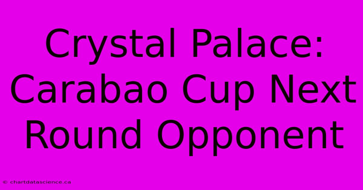 Crystal Palace: Carabao Cup Next Round Opponent 