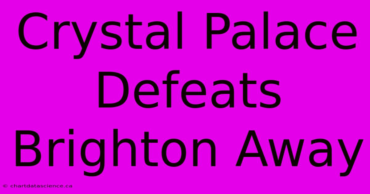 Crystal Palace Defeats Brighton Away