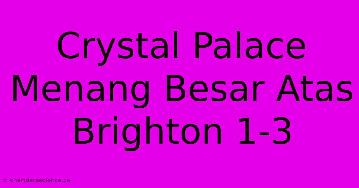 Crystal Palace Menang Besar Atas Brighton 1-3