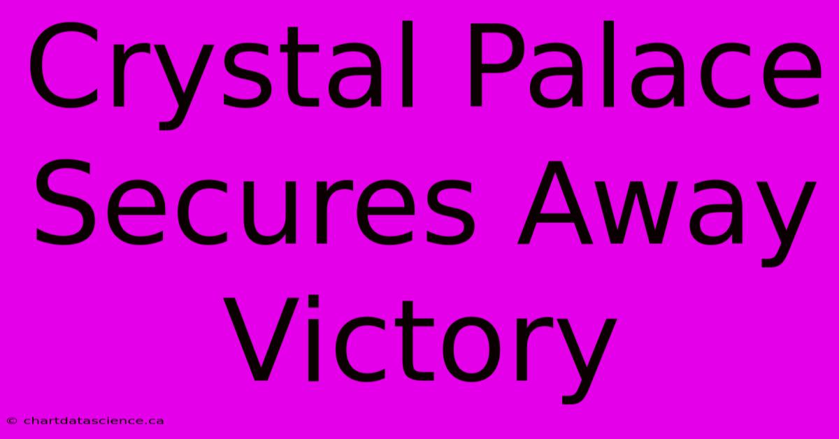 Crystal Palace Secures Away Victory